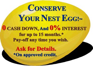 CONSERVE YOUR NEST EGG.  0 DOWN, 0% INTEREST.